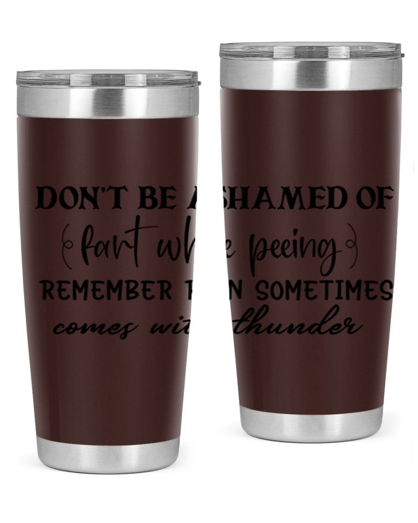 dont be ashamed of fart while peeing remember rain sometimes comes with thunder 84#- bathroom- Tumbler