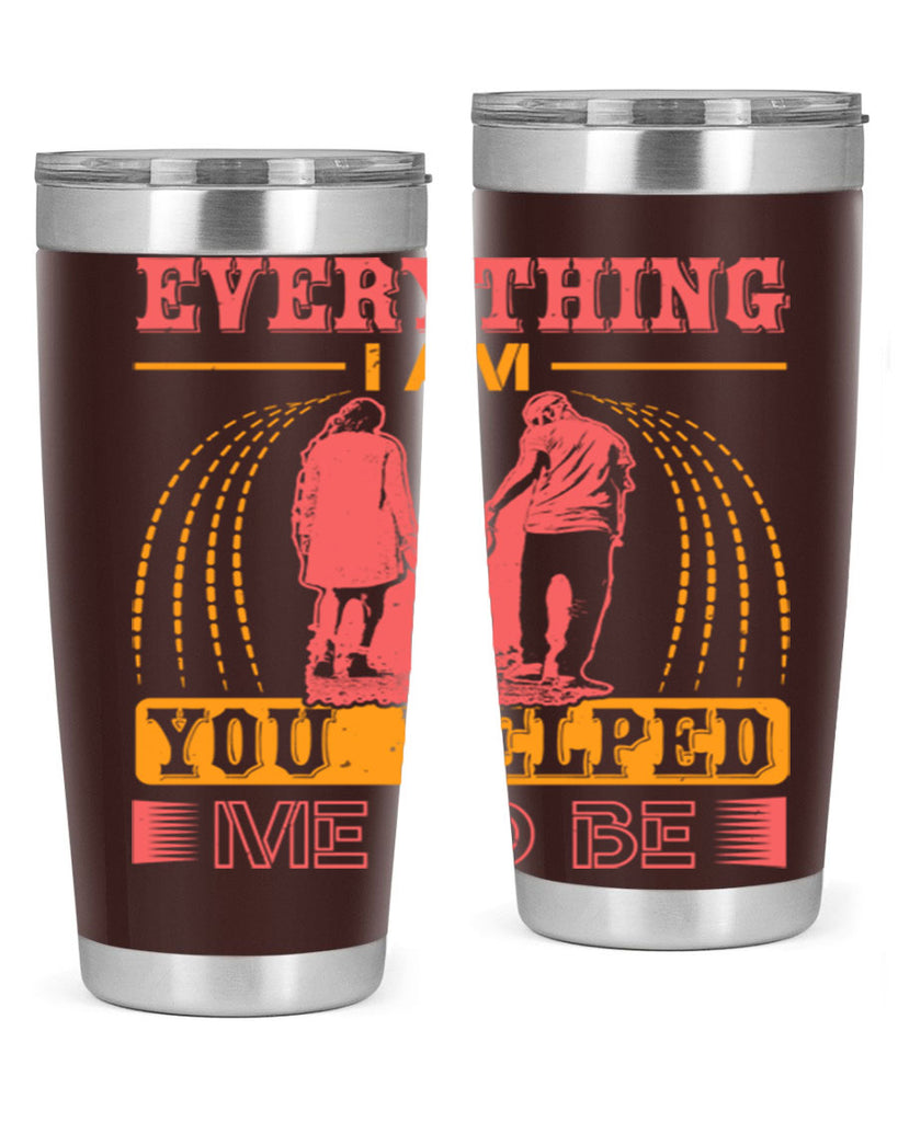 everything i am you helped me to be 87#- mothers day- Tumbler