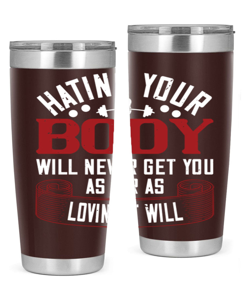 hating your body will naver get you as far as loving it will 93#- gym- Tumbler