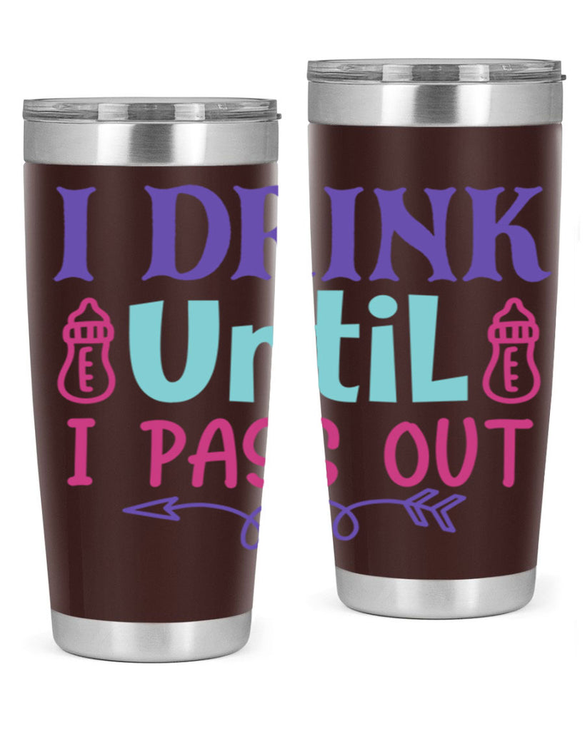 i drink until i pass out Style 257#- baby- tumbler
