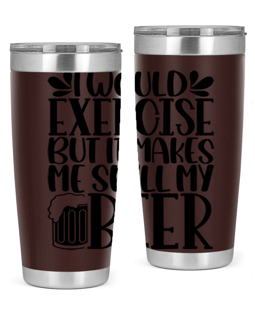 i would exercise but it makes 33#- beer- Tumbler