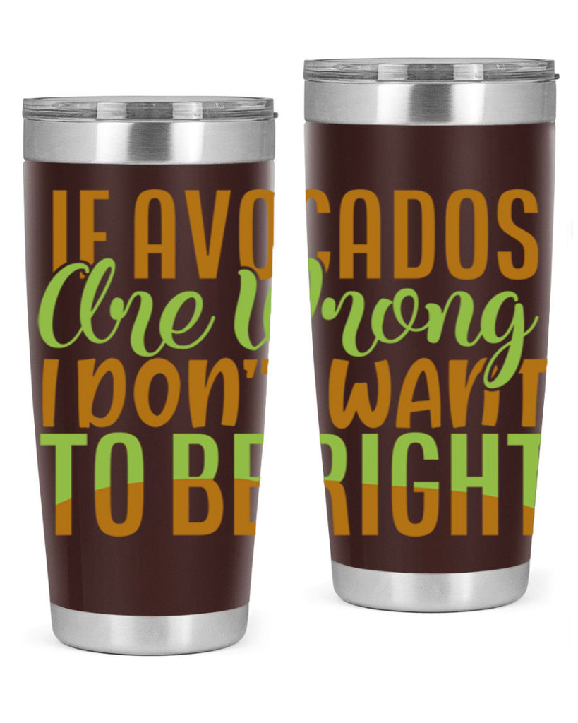 if avocados are wrong i dont want to be right 6#- avocado- Tumbler