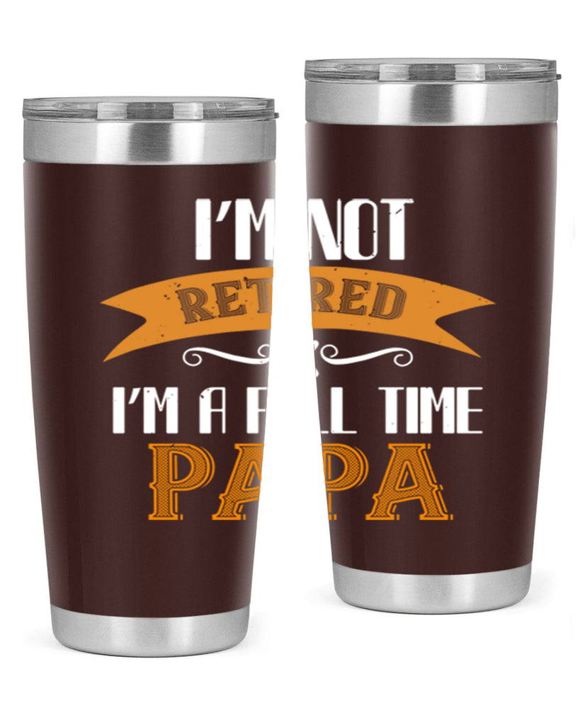 im not retired im a full time 36#- grandpa - papa- Tumbler