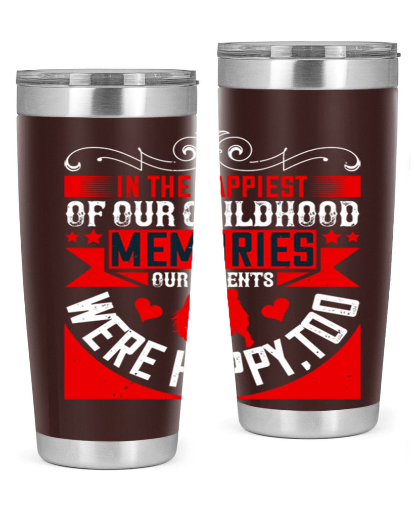 in the happiest of our childhood memories our parents were happy too 45#- Parents Day- Tumbler