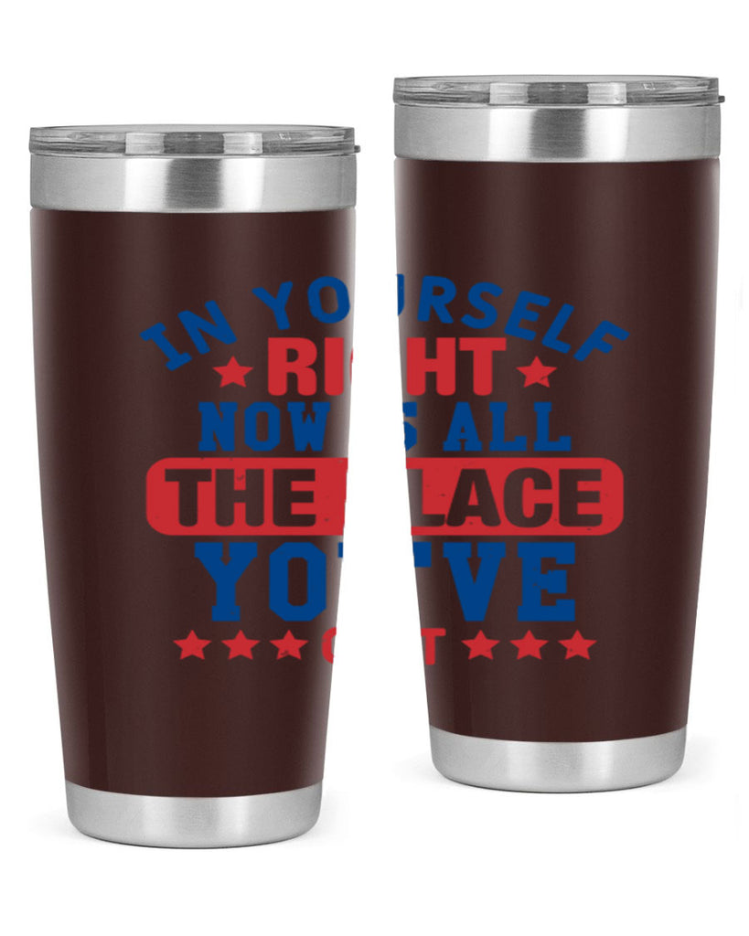 in yourself right now is all the place Style 19#- Fourt Of July- Tumbler