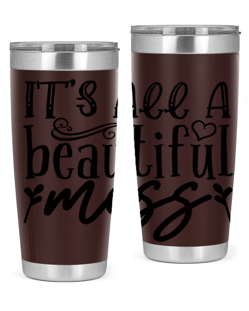 its all a beautiful mess 98#- home- Tumbler