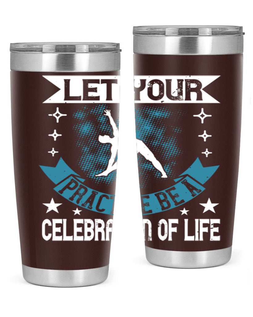 let your practice be a celebration of life 78#- yoga- Tumbler