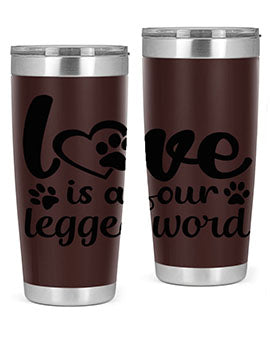 love is a four legged word Style 74#- dog- Tumbler