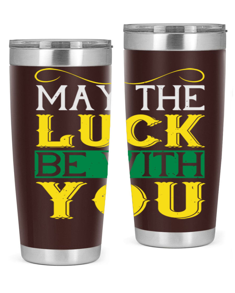 may the luck be with you Style 116#- St Patricks Day- Tumbler