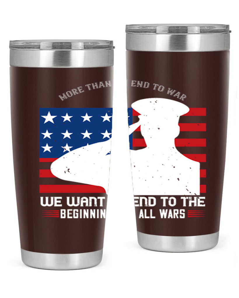 more than an end to war we want an end to the beginnings of all wars 98#- Veterns Day- Tumbler