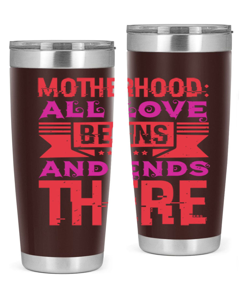 motherhood all love begins and ends there 42#- mothers day- Tumbler