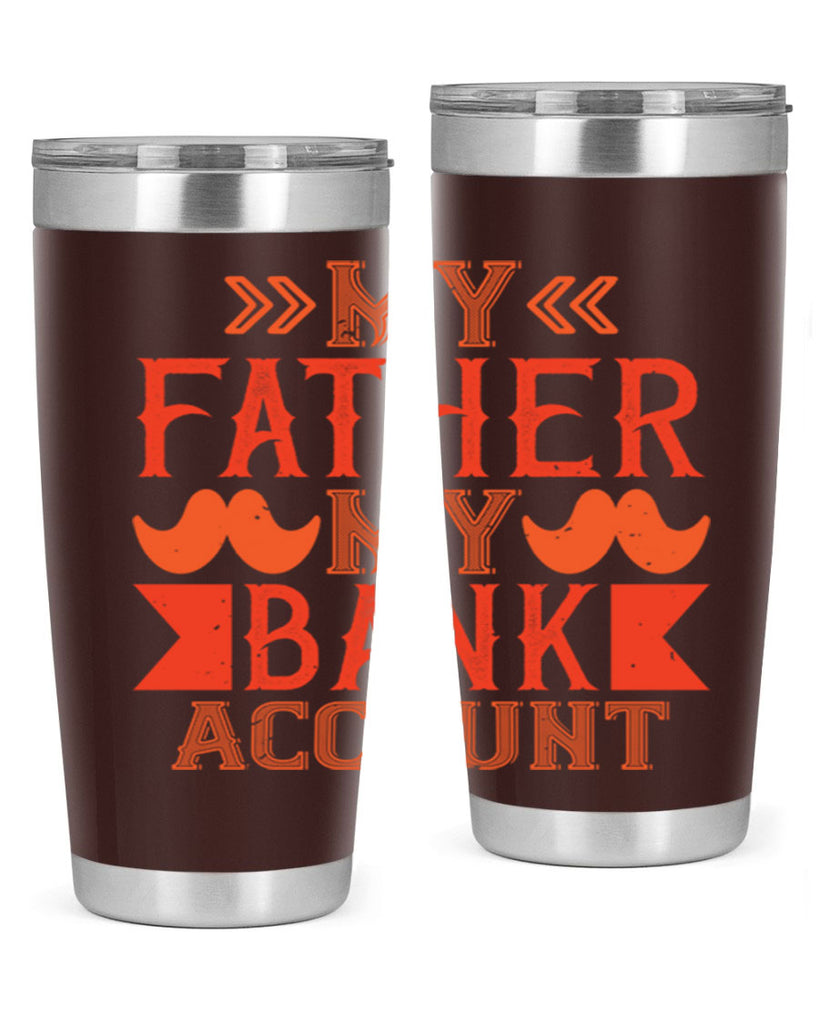 my father my bank account 177#- fathers day- Tumbler