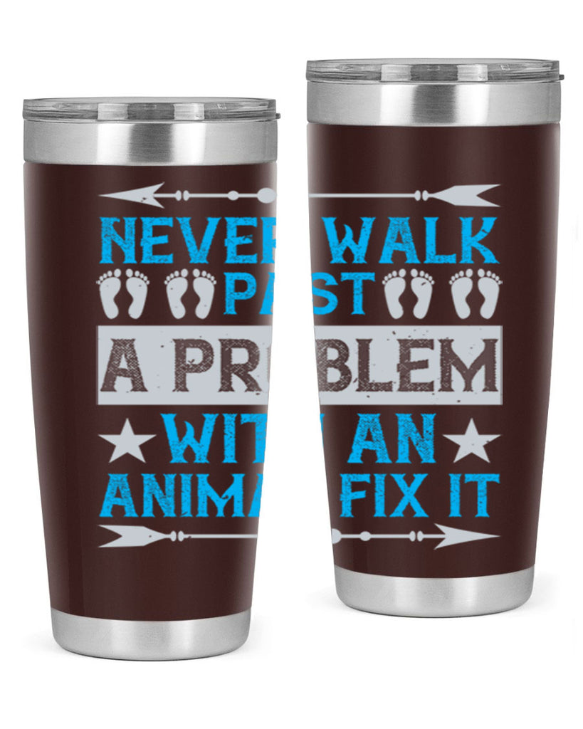 never walk past a problem with an animal fix it 41#- walking- Tumbler
