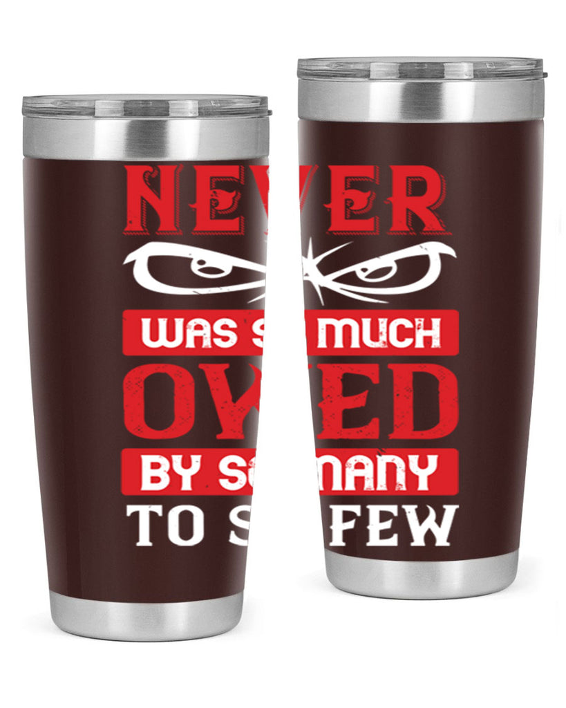 never was so much owed by so many to so few 41#- Veterns Day- Tumbler