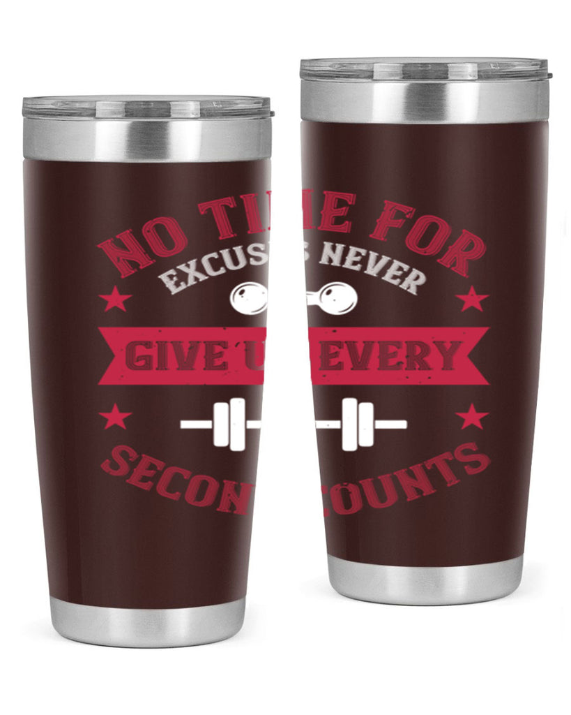 no time for excuses never give up every second 79#- gym- Tumbler