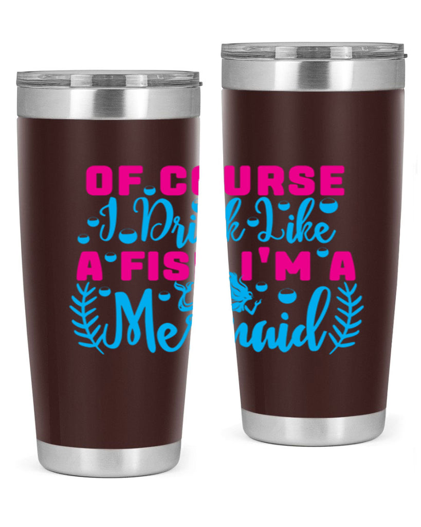 of course i drink like a fish im a mermaid 523#- mermaid- Tumbler