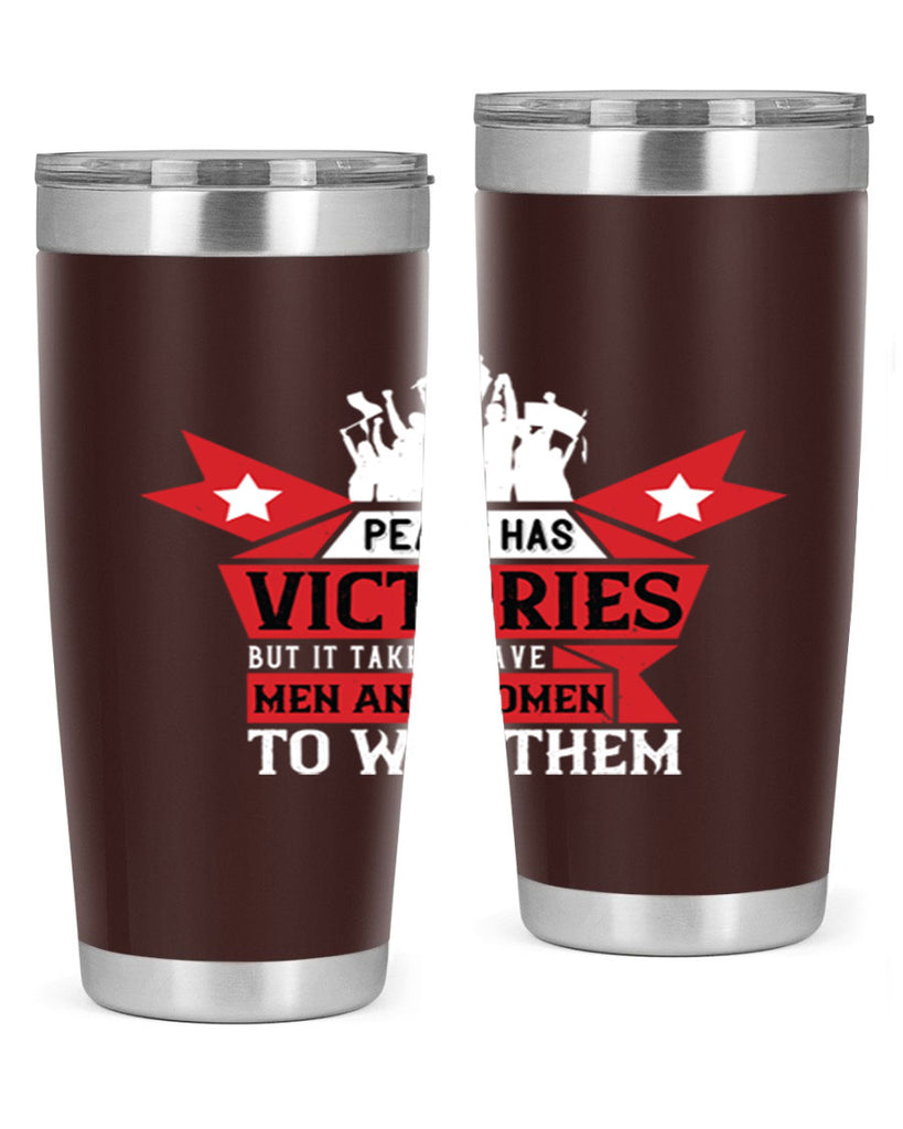 peace has victories but it takes brave men and women to win them 96#- Veterns Day- Tumbler
