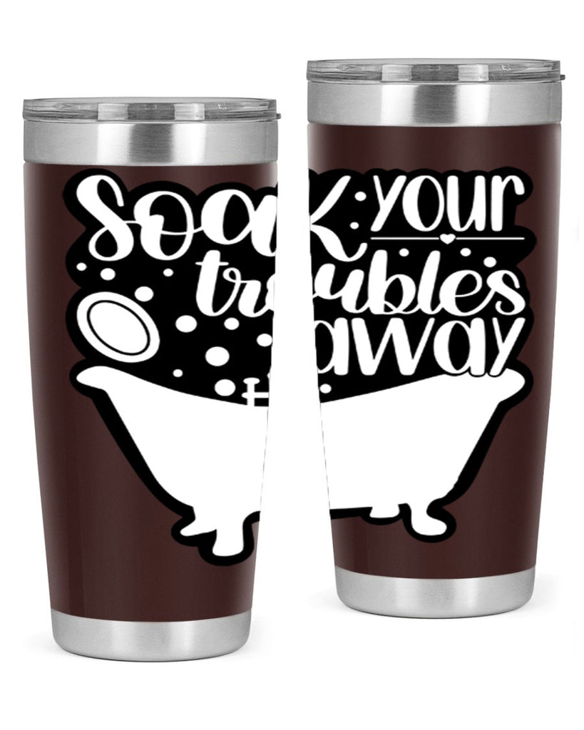 soak your troubles away 17#- bathroom- Tumbler
