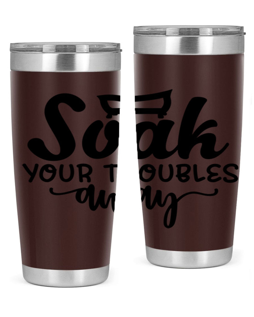 soak your troubles away 59#- bathroom- Tumbler