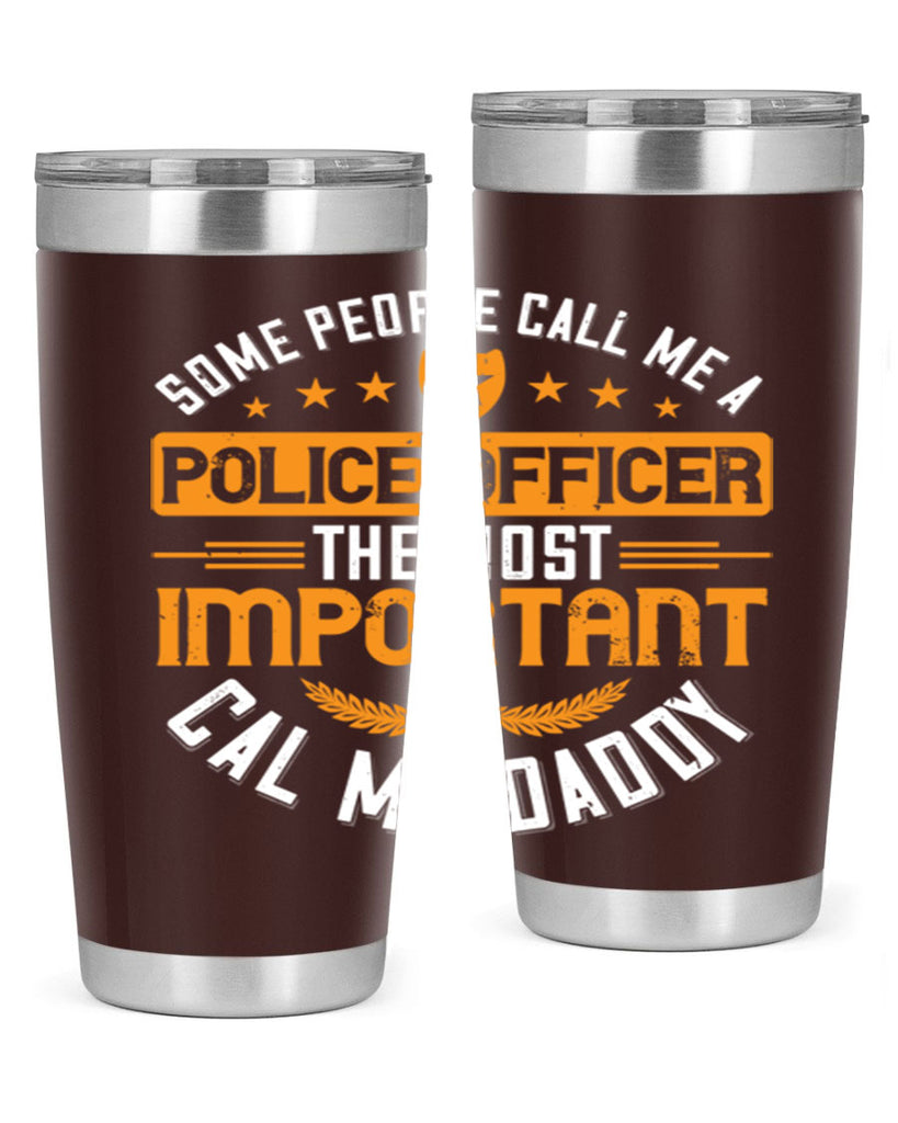 some people call me a police officer the most important cal me daddy 184#- fathers day- Tumbler