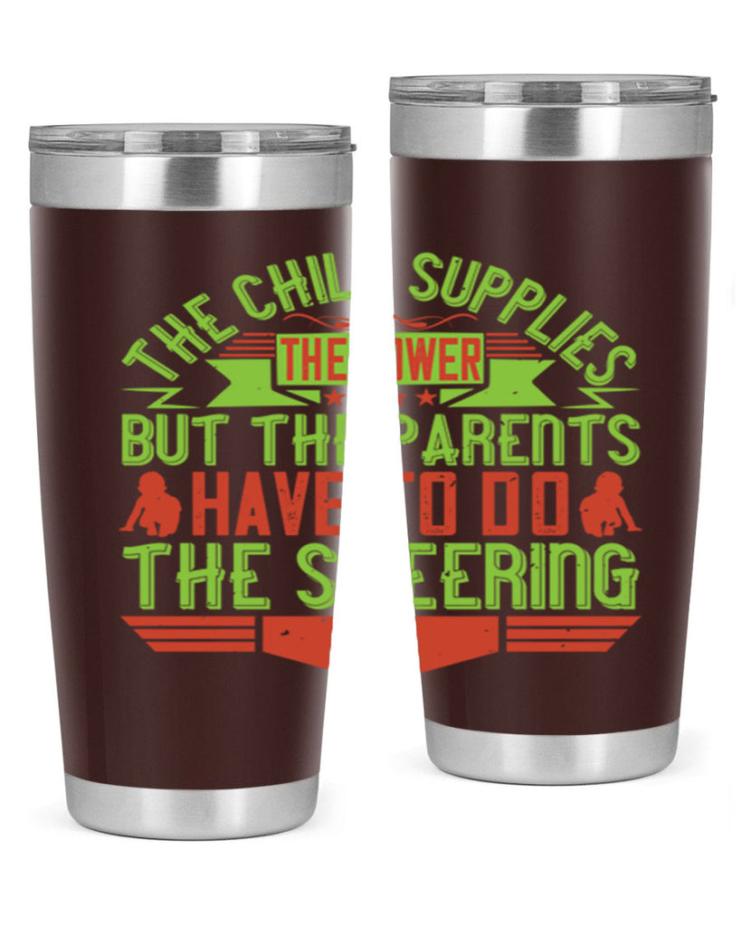 the child supplies the power but the parents have to do the steering 20#- Parents Day- Tumbler