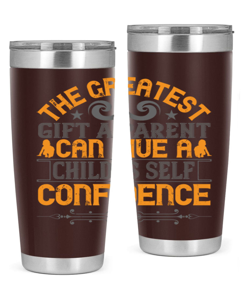the greatest gift a parent can give a child is selfconfidence 19#- Parents Day- Tumbler