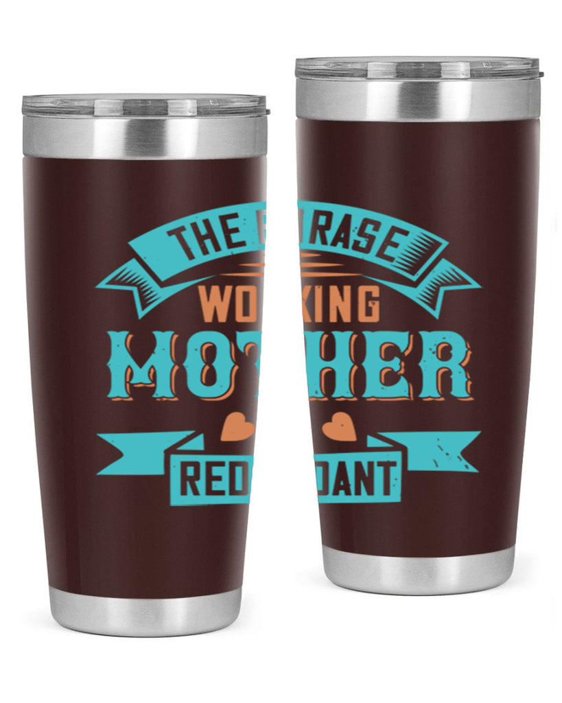 the phrase ’working mother’ is redundant 47#- mom- Tumbler