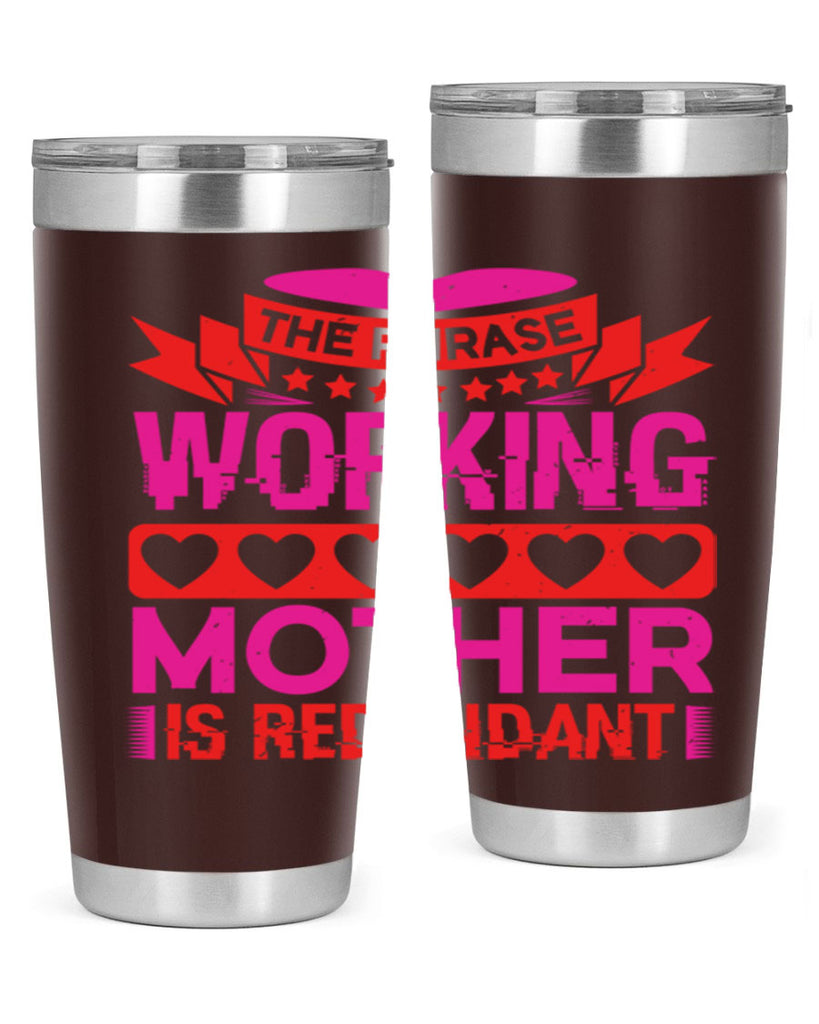 the phrase working mother is redundant 22#- mothers day- Tumbler