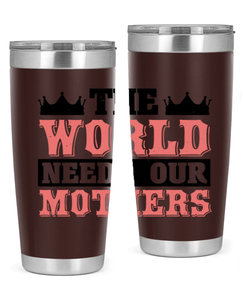 the world needs our mothers 18#- mothers day- Tumbler