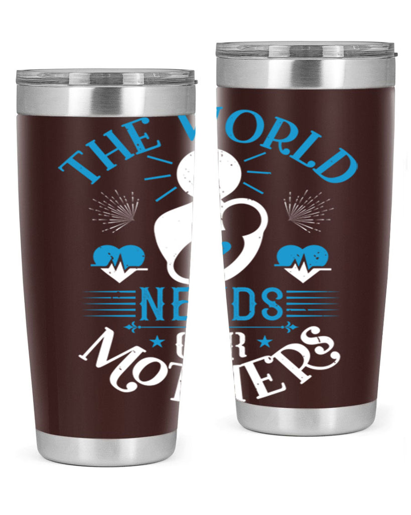the world needs our mothers 29#- mothers day- Tumbler