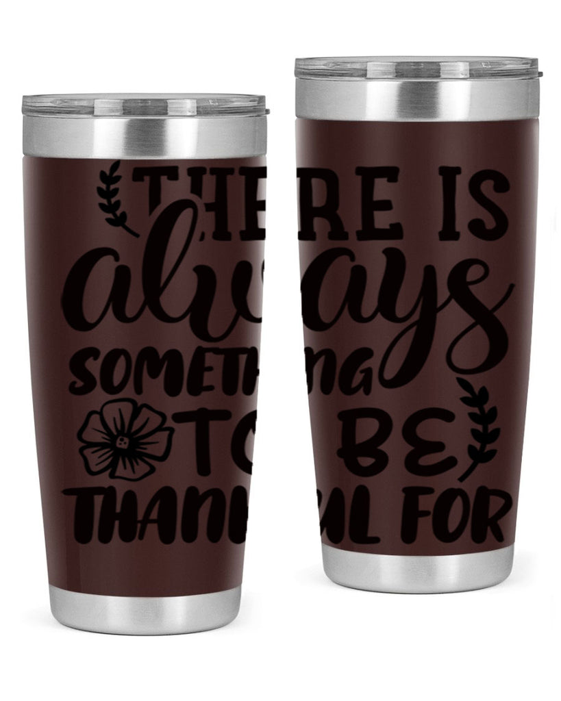 there is always something to be thankful for 51#- thanksgiving- Tumbler