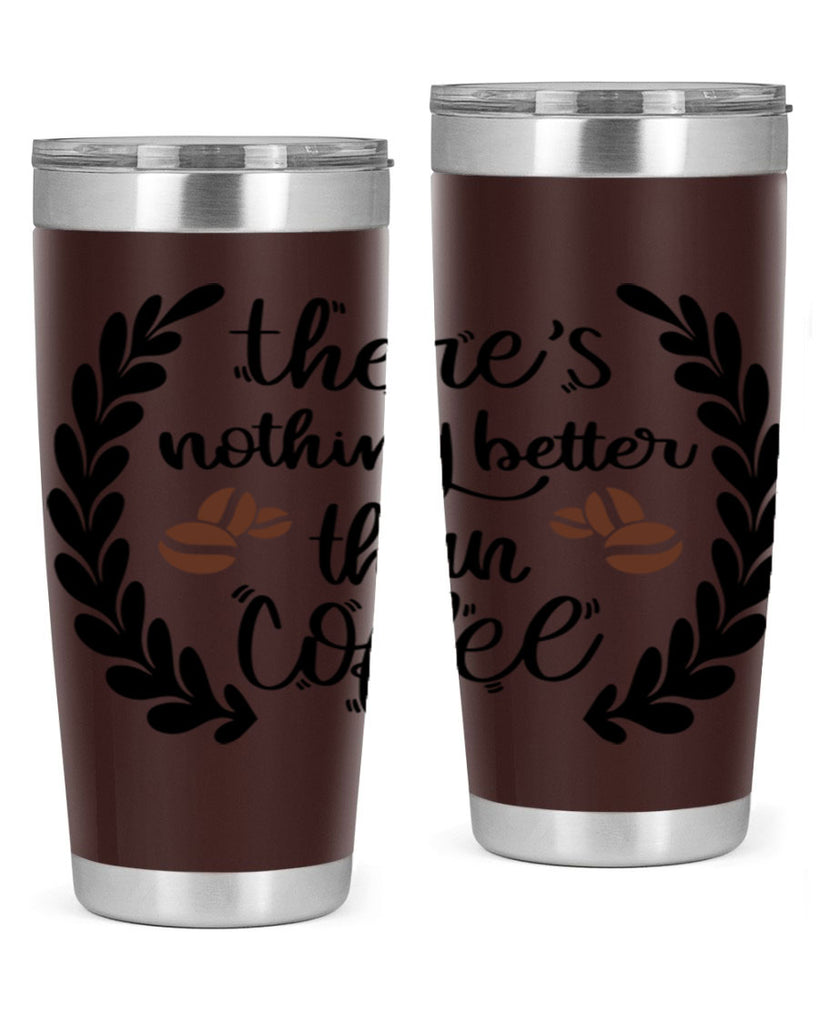 theres nothing better than 18#- coffee- Tumbler