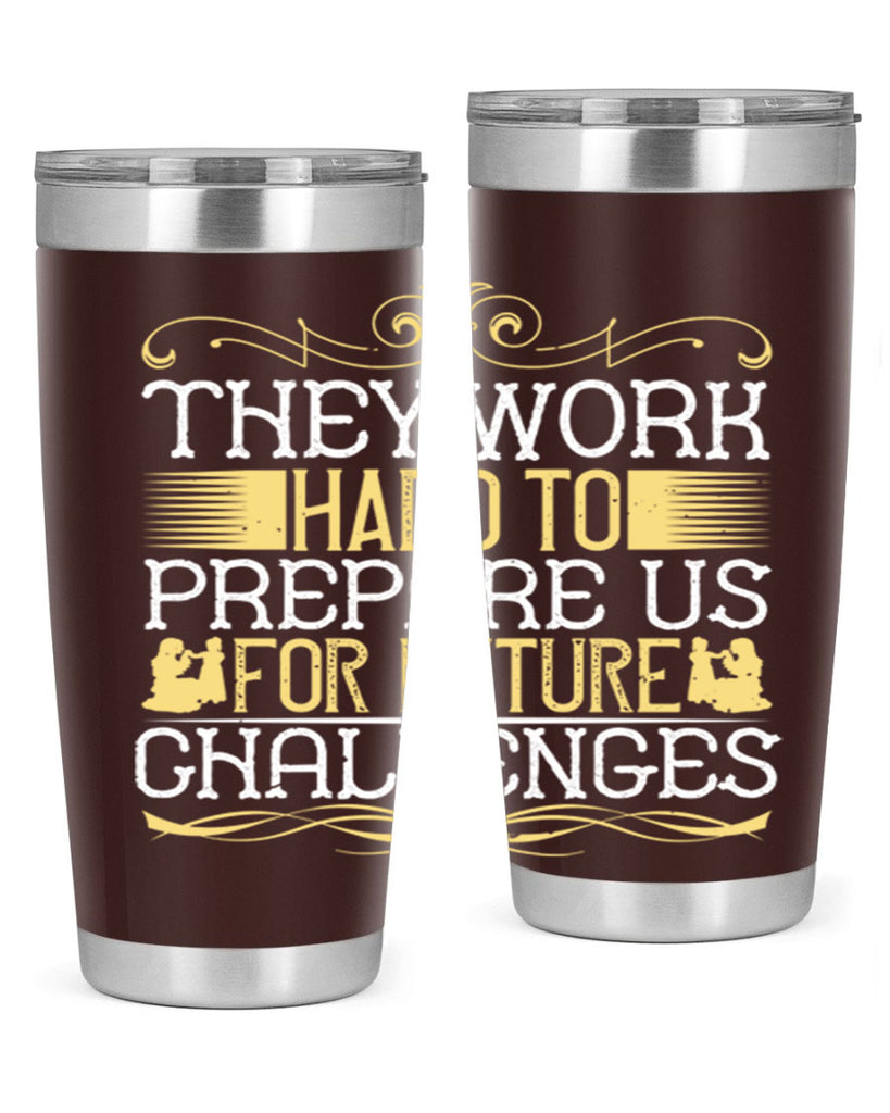 they work hard to prepare us for future challenges 14#- Parents Day- Tumbler