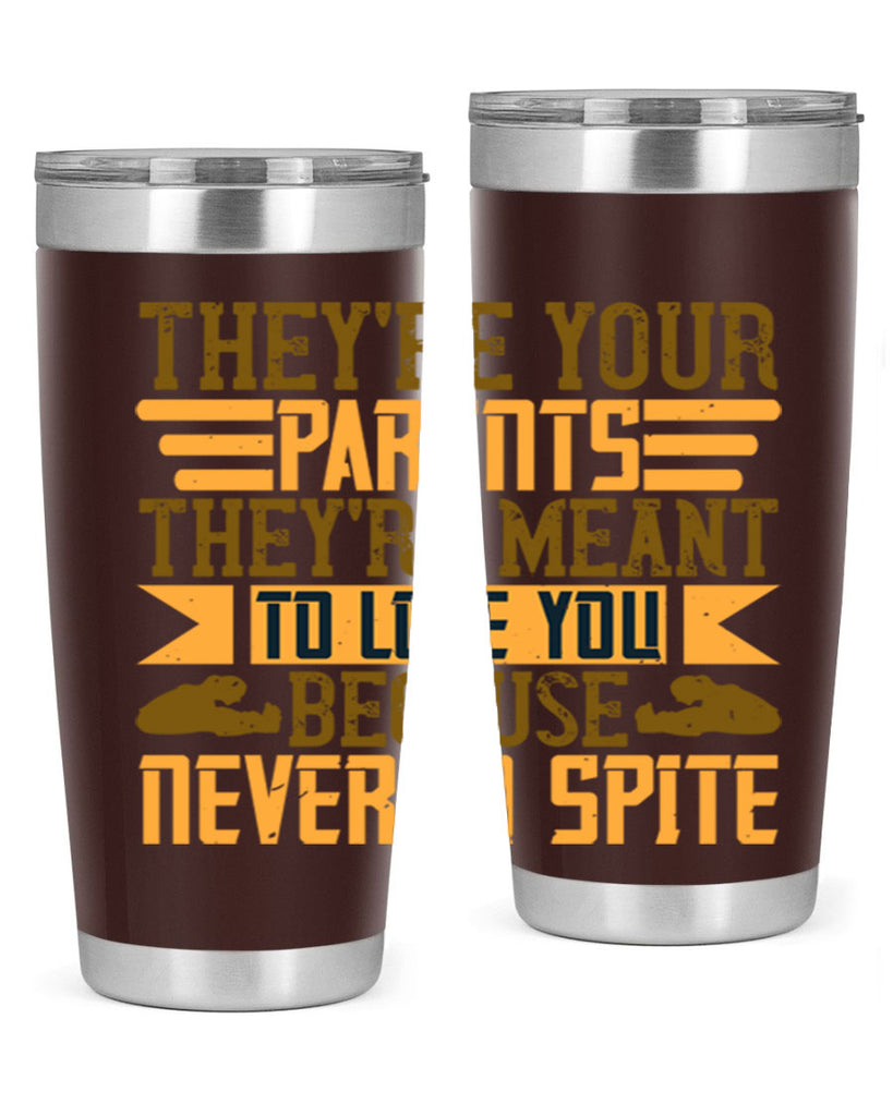 they’re your parents they’re meant to love you because never in spite 13#- Parents Day- Tumbler