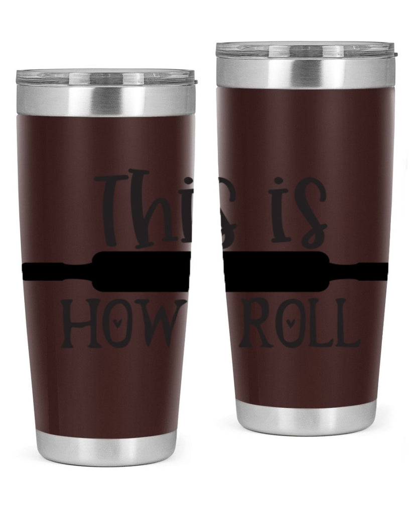 this is how i roll 76#- kitchen- Tumbler