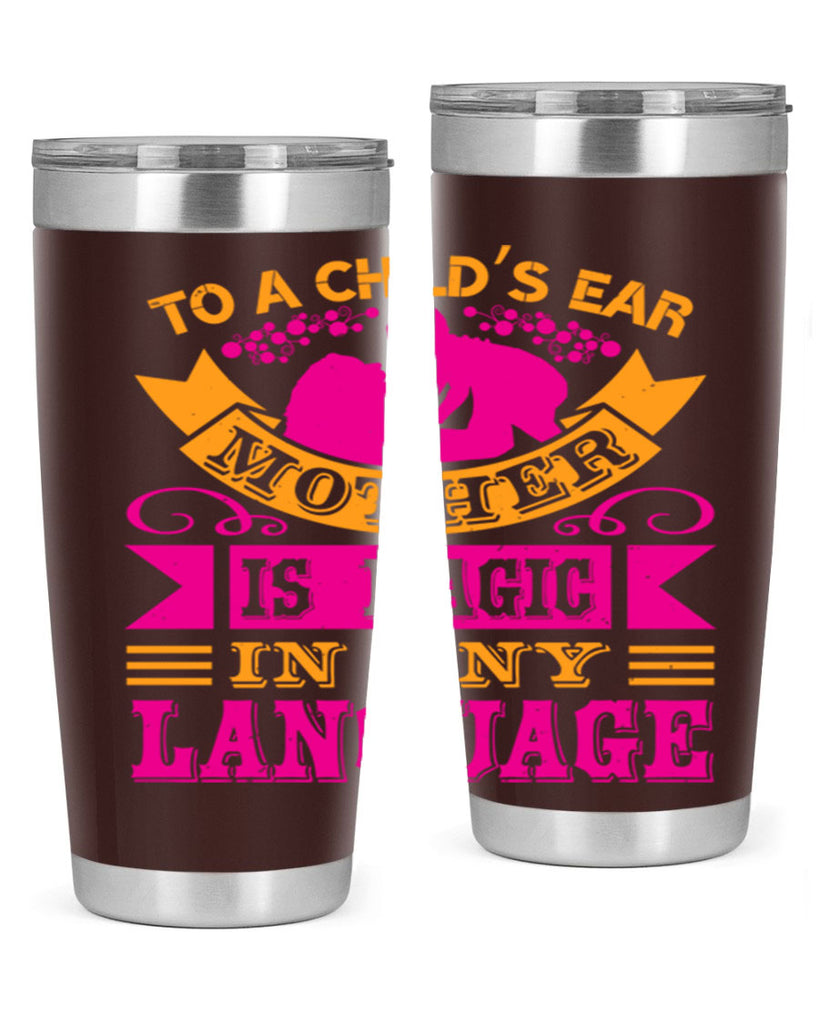 to a childs ear mother is magic in any language 16#- mothers day- Tumbler