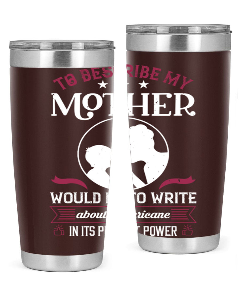 to describe my mother 19#- mothers day- Tumbler