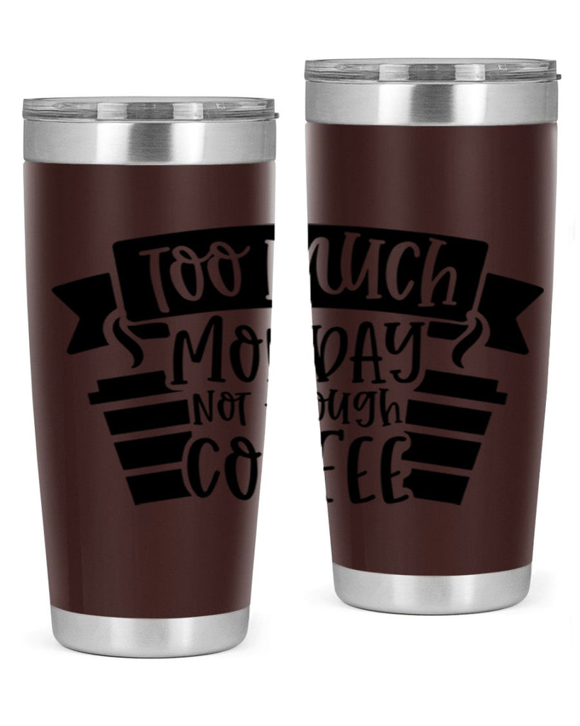 too much monday not enough coffee 11#- coffee- Tumbler