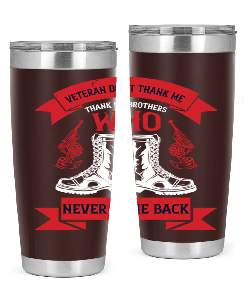 veteran dont thank me thank my brothes who never back 10#- Veterns Day- Tumbler