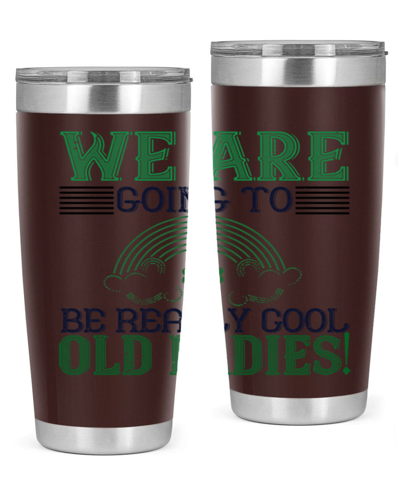 we are going to be really cool old ladies Style 7#- St Patricks Day- Tumbler