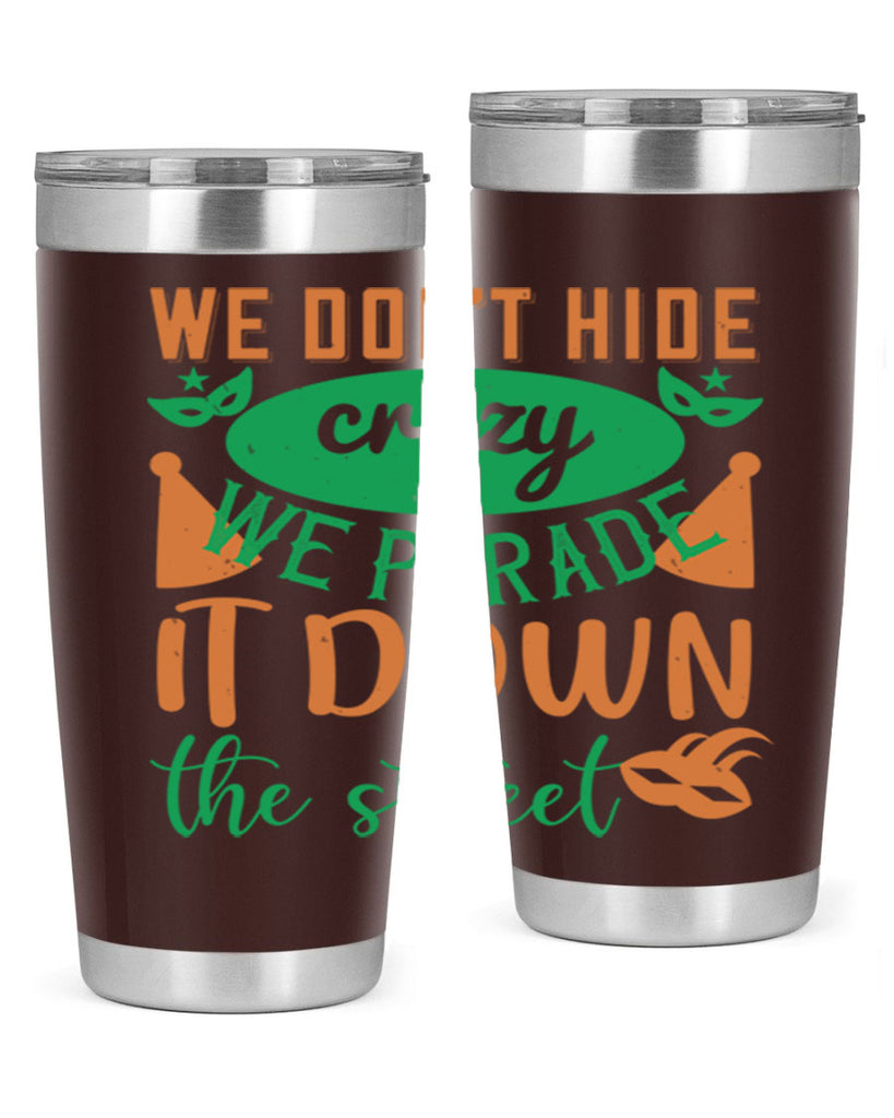 we dont hide crazy we parade it down the street 32#- mardi gras- Tumbler
