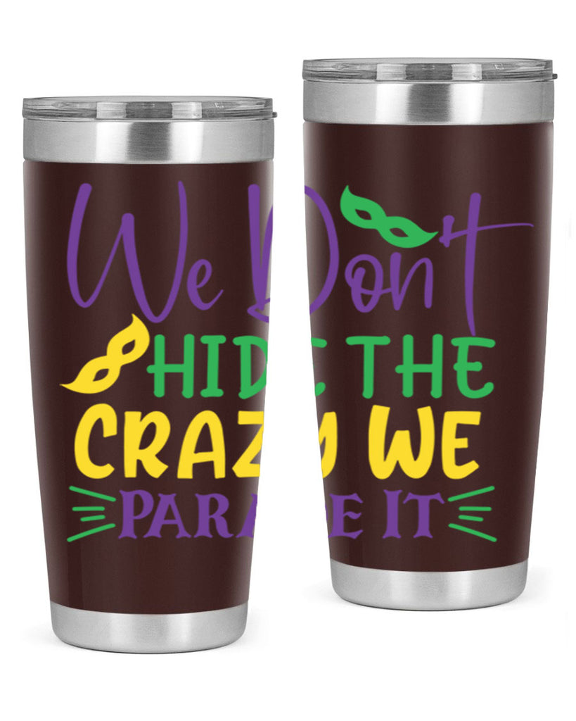 we dont hide the crazy we parade it 72#- mardi gras- Tumbler