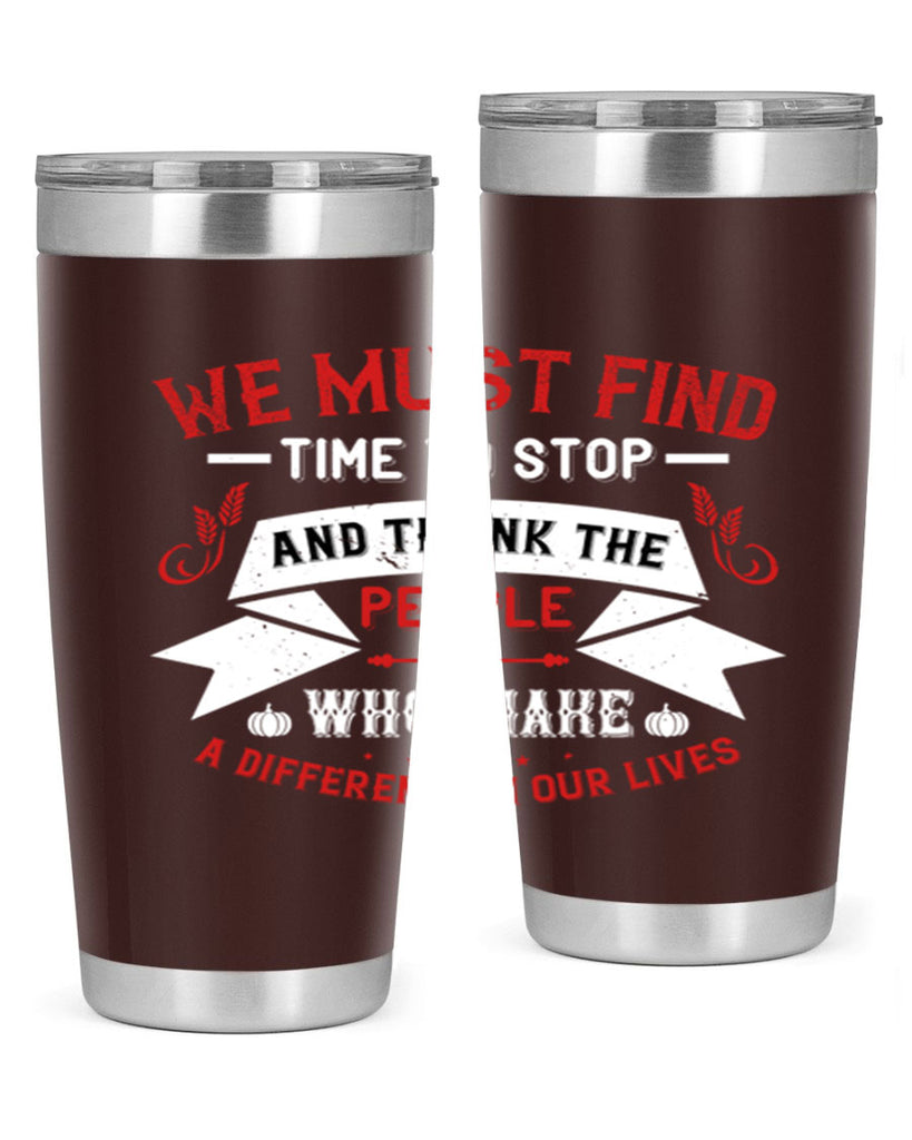 we must find time to stop and thank the people who make a difference in our lives 1#- thanksgiving- Tumbler