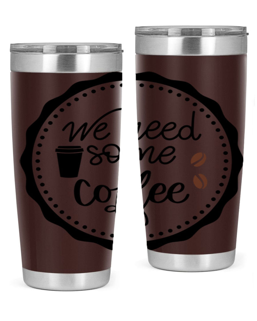 we need some coffee 7#- coffee- Tumbler