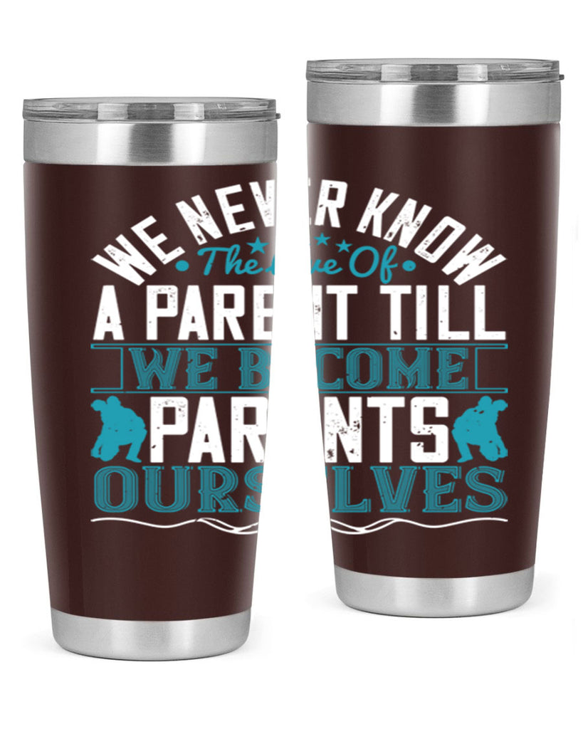 we never know the love of a parent till we become parents ourselves 10#- Parents Day- Tumbler