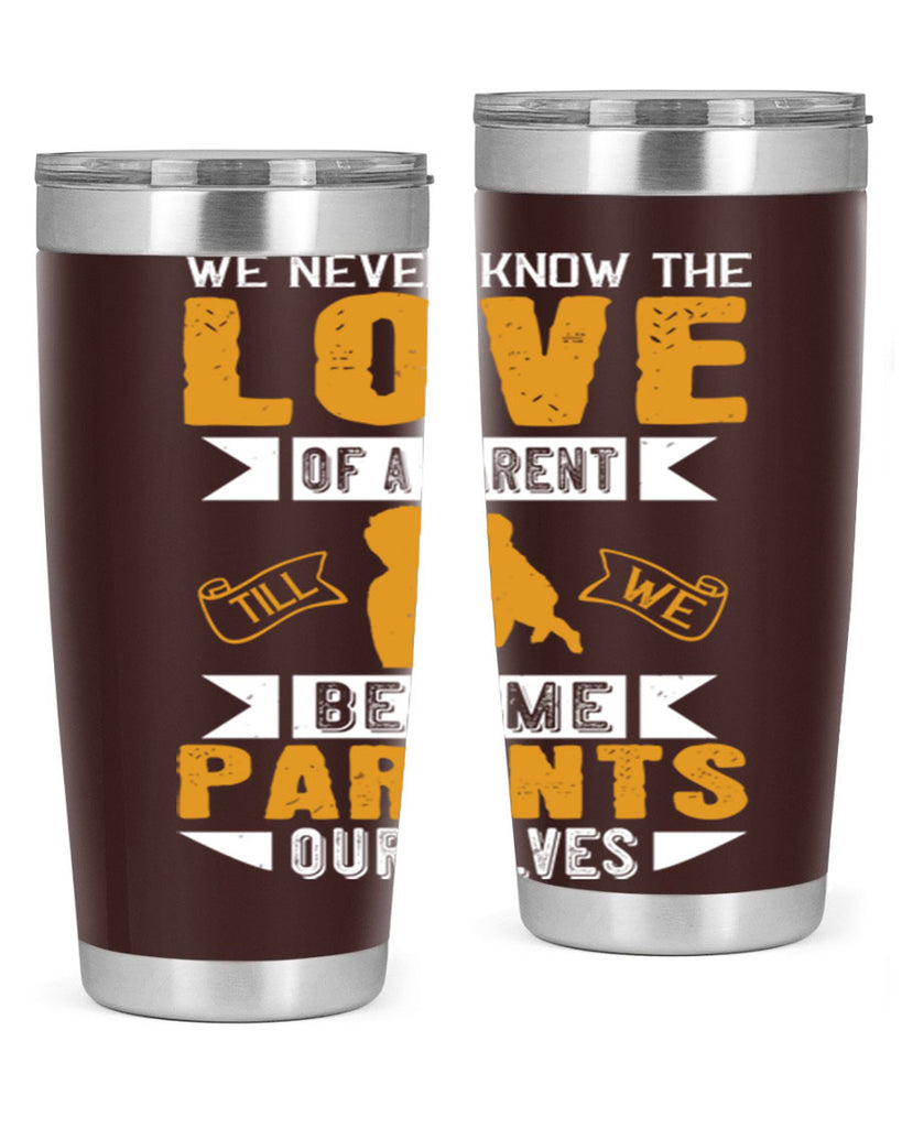 we never know the love of a parent till we become parents ourselves 149#- fathers day- Tumbler