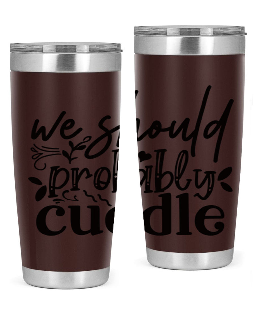 we should probably cuddle 93#- home- Tumbler