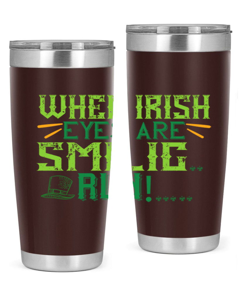 when irish eyes are smilig run Style 6#- St Patricks Day- Tumbler