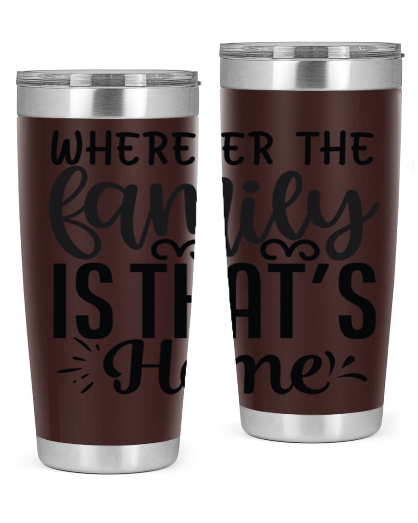 wherever the family is thats home 9#- family- Tumbler