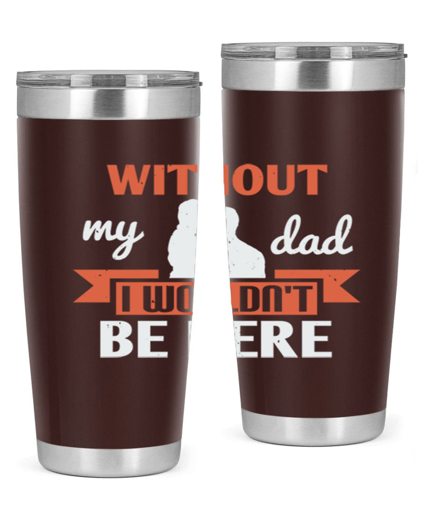 without my dad 132#- fathers day- Tumbler